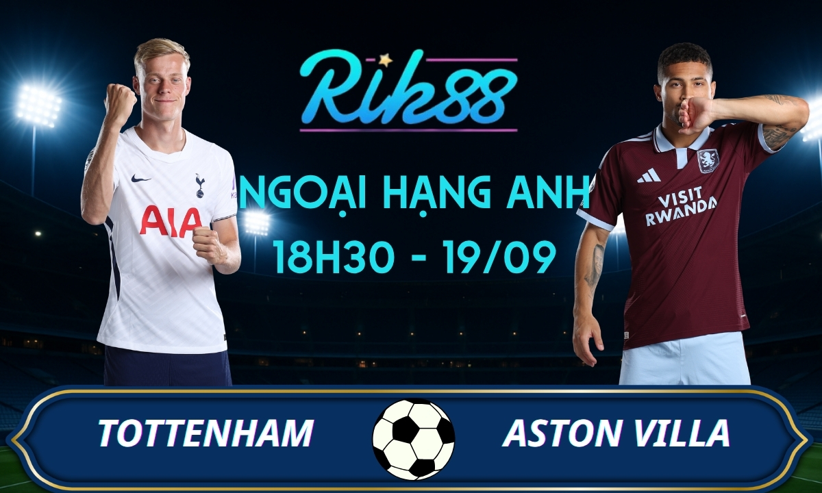 Soi kèo Tottenham vs Aston Villa – 18h30 ngày 19/09/2026 – Ngoại Hạng Anh