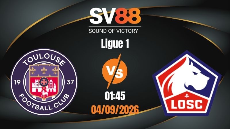 Soi Kèo Toulouse vs Lille 01:45 04/09/2026 | Ligue 1