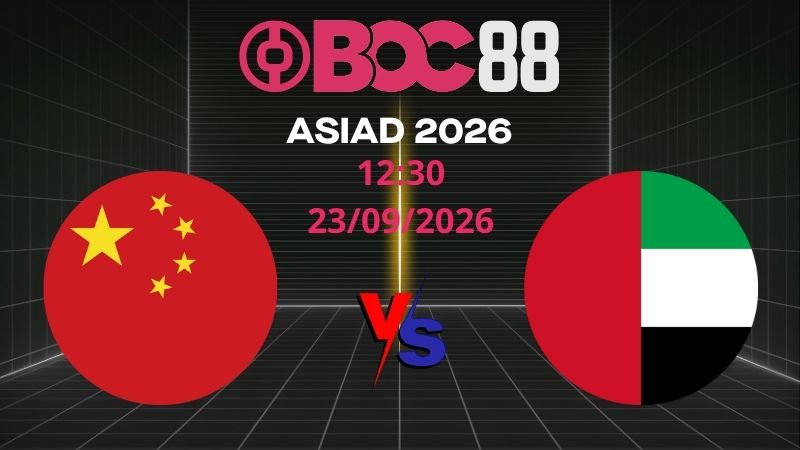 Soi Kèo U23 Trung Quốc vs U23 UAE | 12:30 23/09/2026 – ASIAD 2026