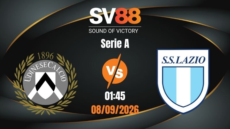 Soi Kèo Udinese vs Lazio 01:45 08/09/2026 | Serie A