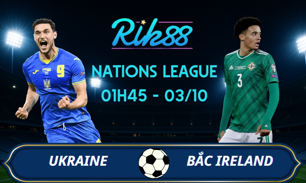 Soi kèo Ukraine vs Bắc Ireland - 01h45 ngày 03/10/2026 - Nations League