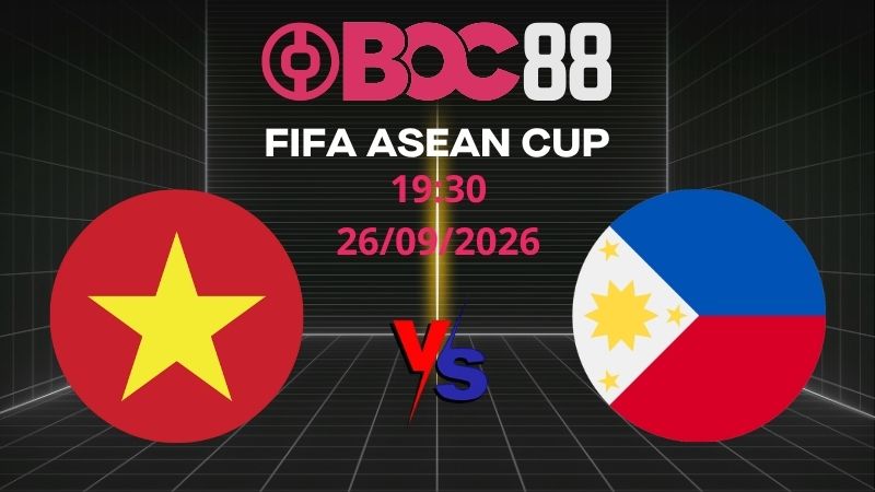 Soi Kèo Việt Nam vs Philippines | 19:30 26/09/2026 – FIFA ASEAN CUP