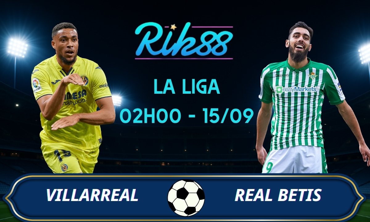 Soi kèo Villarreal vs Real Betis - 02h00 ngày 15/09/2026 - La Liga