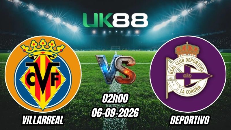 Soi kèo Villarreal vs Deportivo | 02h00 - 06/09/2026 - La Liga