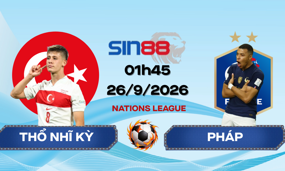 Soi kèo bóng đá Thổ Nhĩ Kỳ – Pháp 01h45 ngày 26/09/2026 – Nations League