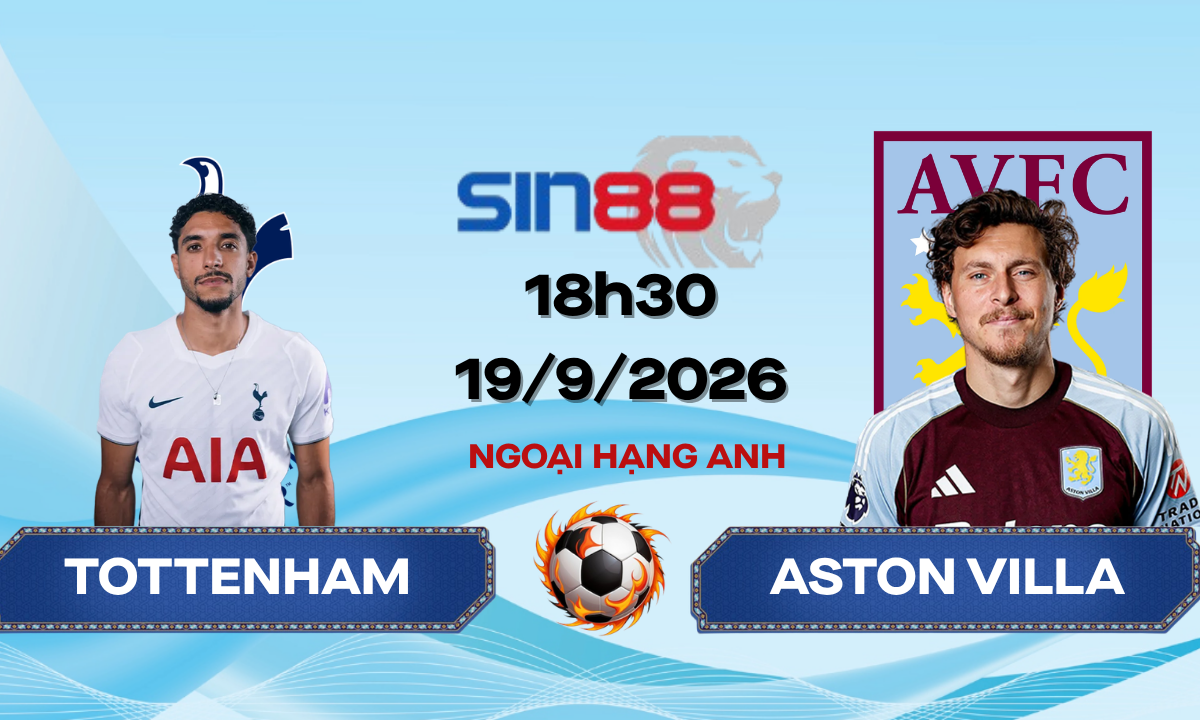 Soi kèo bóng đá Tottenham – Aston Villa 18h30 ngày 19/09/2026 – Ngoại hạng Anh