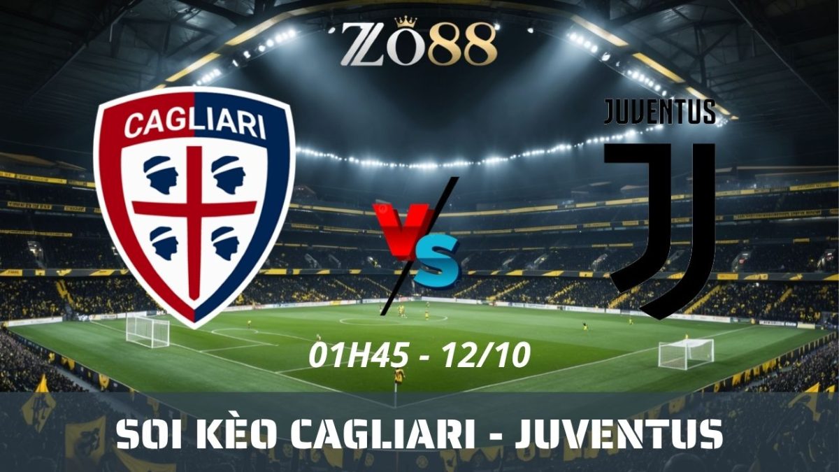 Soi kèo nhà cái Cagliari - Juventus 12/10/2026 01h45 Serie A