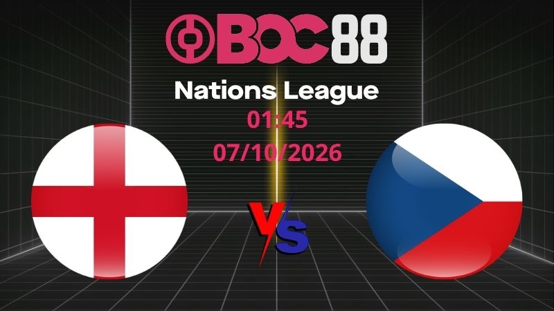 Soi Kèo Anh vs Séc | 01:45 07/10/2026 - Nations League