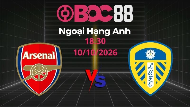 Soi Kèo Arsenal vs Leeds | 18:30 10/10/2026 - Ngoại Hạng Anh