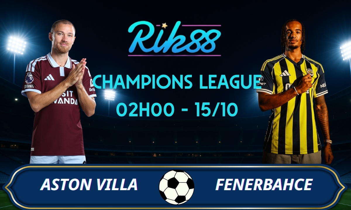 Soi kèo Aston Villa vs Fenerbahce - 02h00 ngày 15/10/2026 - Champions League