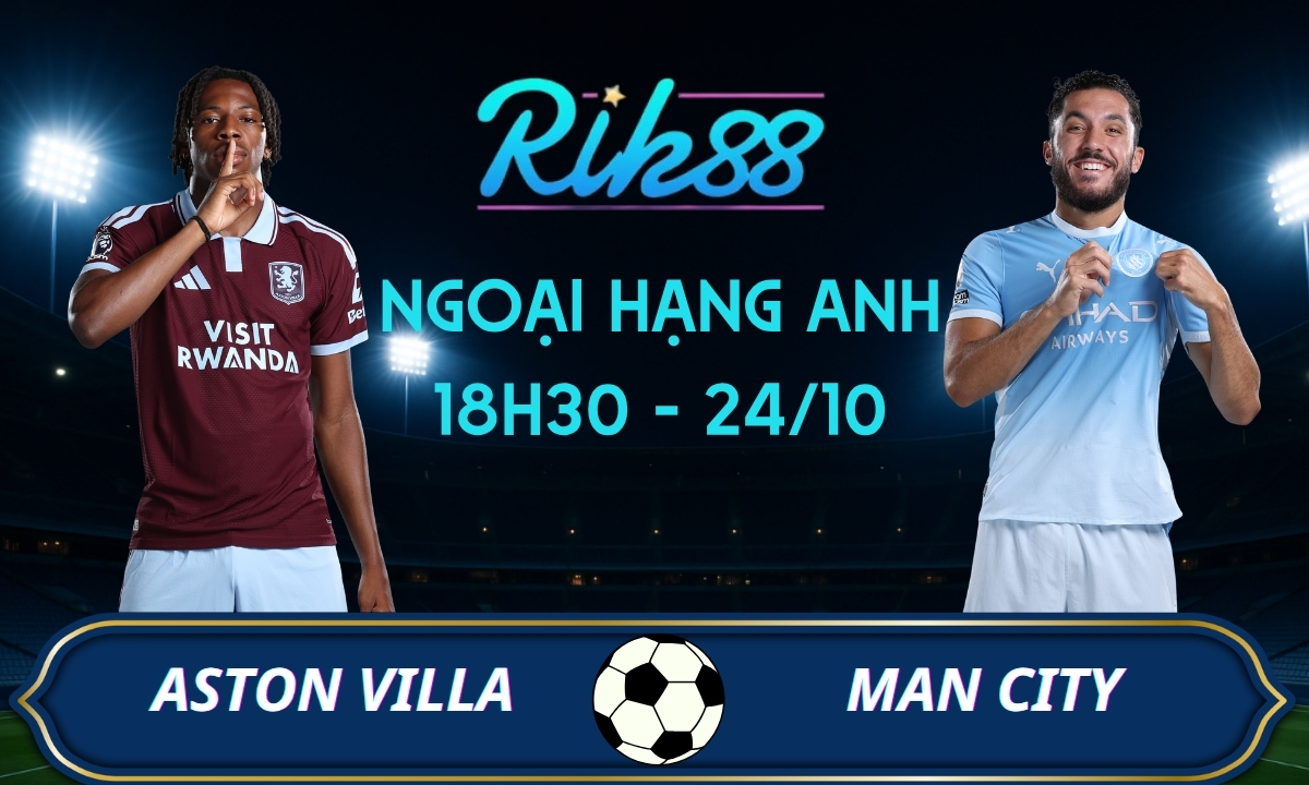 Soi kèo Aston Villa vs Man City - 18h30 ngày 24/10/2026 - Ngoại Hạng Anh