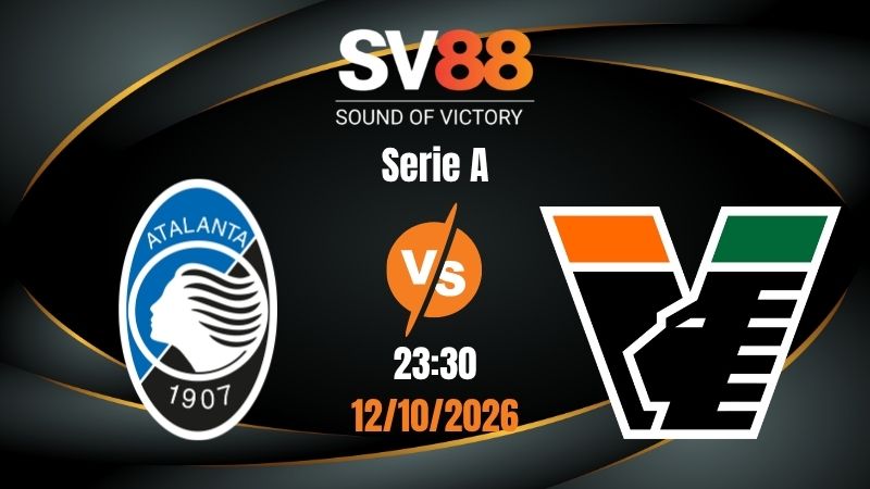 Soi Kèo Atalanta vs Venezia 23:30 12/10/2026 | Serie A