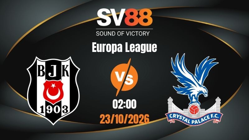 Soi Kèo Besiktas vs Crystal Palace 02:00 23/10/2026 | Europa League
