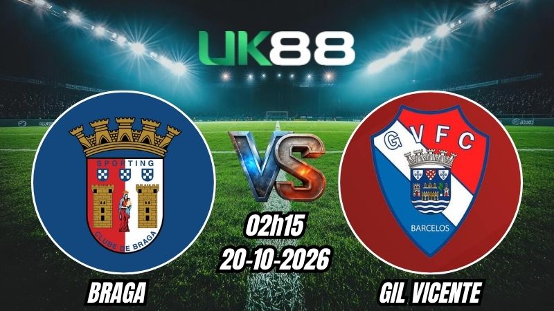 Soi kèo Braga vs Gil Vicente | 02h15 - 20/10/2026 | Liga Portugal