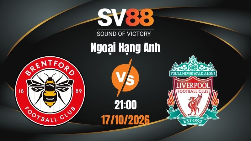 Soi Kèo Brentford vs Liverpool 21:00 17/10/2026 | Ngoại Hạng Anh
