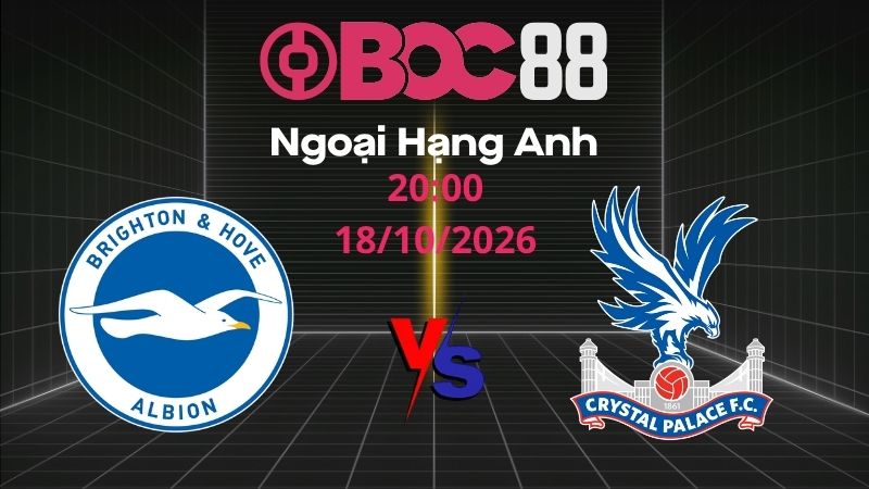 Soi Kèo Brighton vs Crystal Palace | 20:00 18/10/2026 - Ngoại Hạng Anh