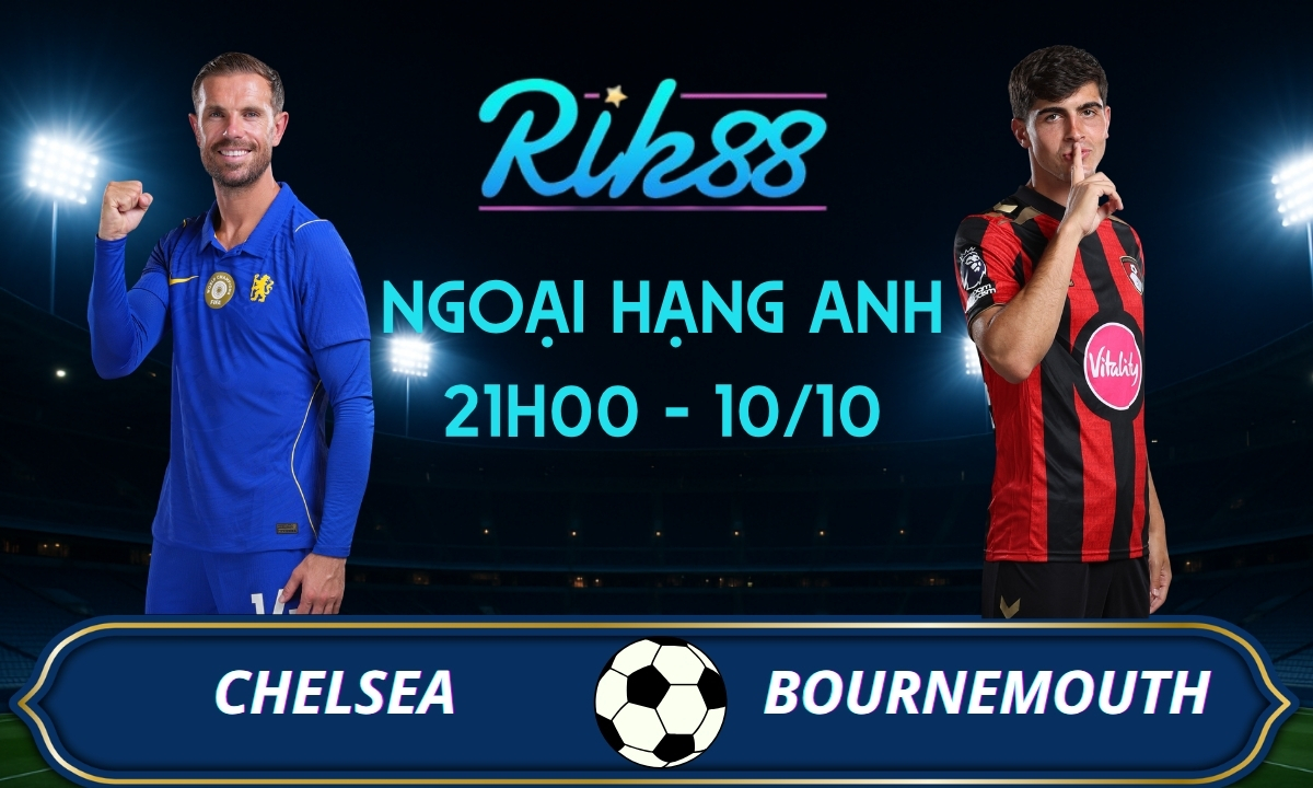 Soi kèo Chelsea vs Bournemouth - 21h00 ngày 10/10/2026 - Ngoại Hạng Anh