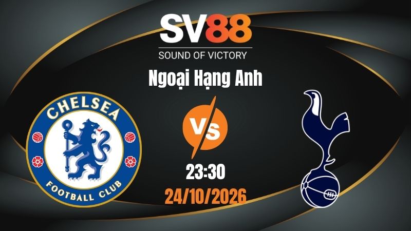 Soi Kèo Chelsea vs Tottenham 23:30 24/10/2026 | Ngoại Hạng Anh