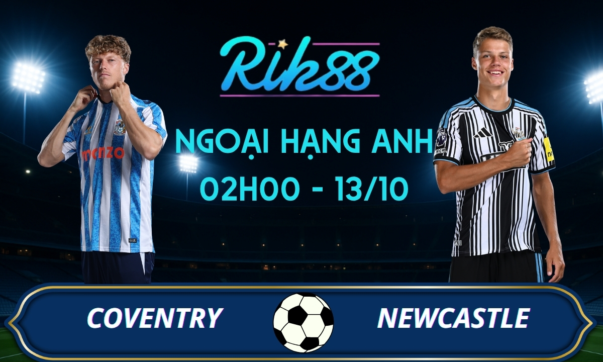 Soi kèo Coventry vs Newcastle - 02h00 ngày 13/10/2026 - Ngoại Hạng Anh