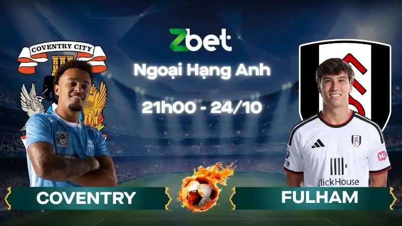 Nhận định soi kèo Coventry vs Fulham - 21h00 24/10/2026 - Ngoại Hạng Anh