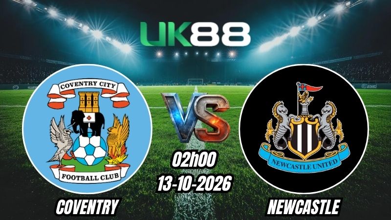 Soi kèo Coventry vs Newcastle | 02h00 - 13/10/2026 | Ngoại Hạng Anh