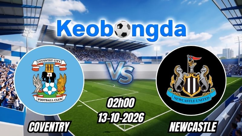 Soi kèo Coventry vs Newcastle ngày 13/10/2026 | Ngoại Hạng Anh 2026/2027