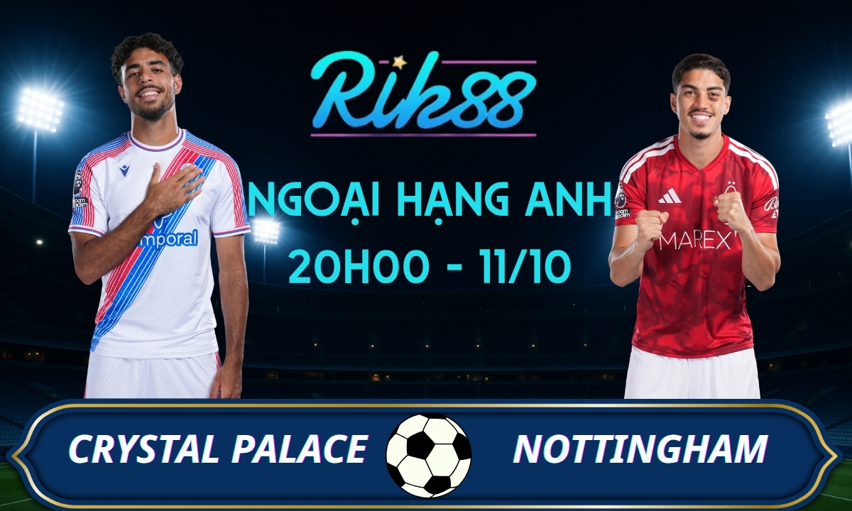 Soi kèo Crystal Palace vs Nottingham Forest - 20h00 ngày 11/10/2026 - Ngoại Hạng Anh