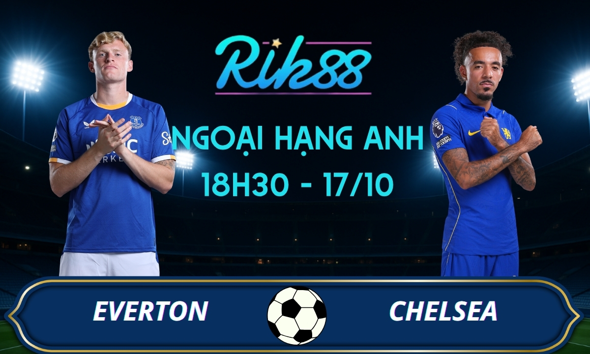 Soi kèo Everton vs Chelsea - 18h30 ngày 17/10/2026 - Ngoại Hạng Anh