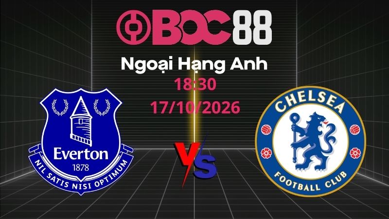 Soi Kèo Everton vs Chelsea | 18:30 17/10/2026 - Ngoại Hạng Anh
