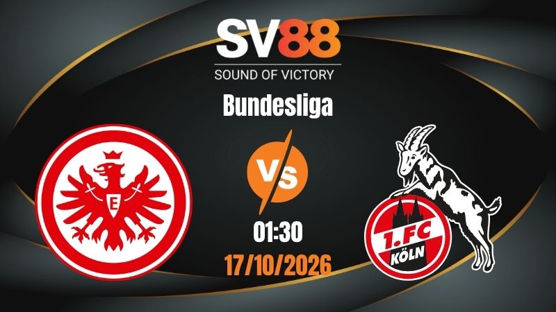 Soi Kèo Frankfurt vs Koln 01:30 17/10/2026 | Bundesliga