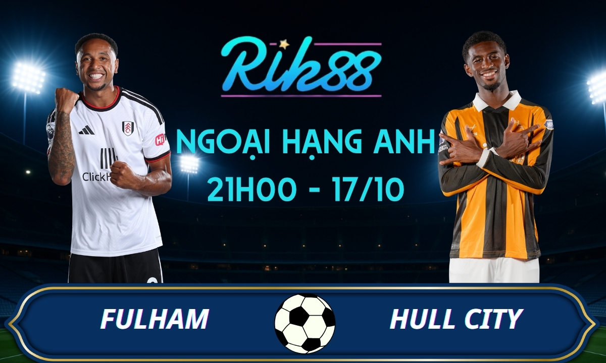 Soi kèo Fulham vs Hull City - 21h00 ngày 17/10/2026 - Ngoại Hạng Anh