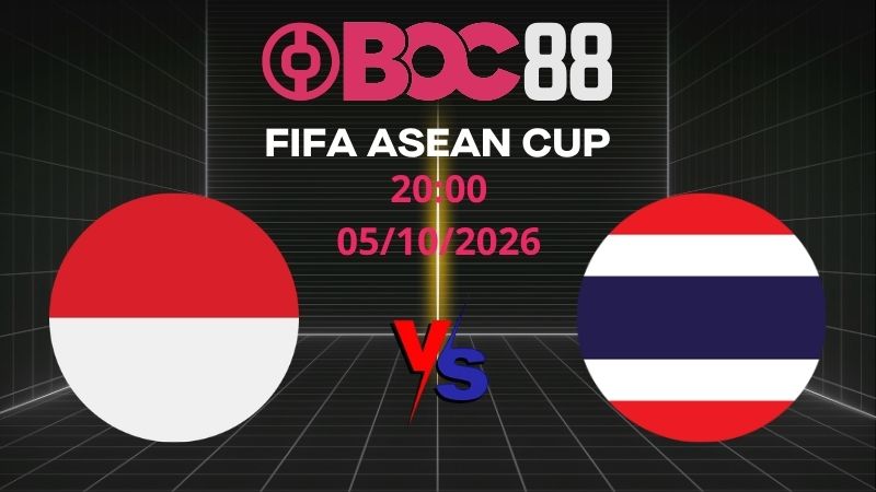 Soi Kèo Indonesia vs Thái Lan | 20:00 05/10/2026 - FIFA ASEAN CUP