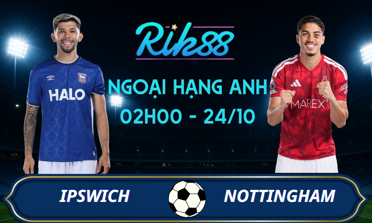 Soi kèo Ipswich vs Nottingham - 02h00 ngày 24/10/2026 - Ngoại Hạng Anh