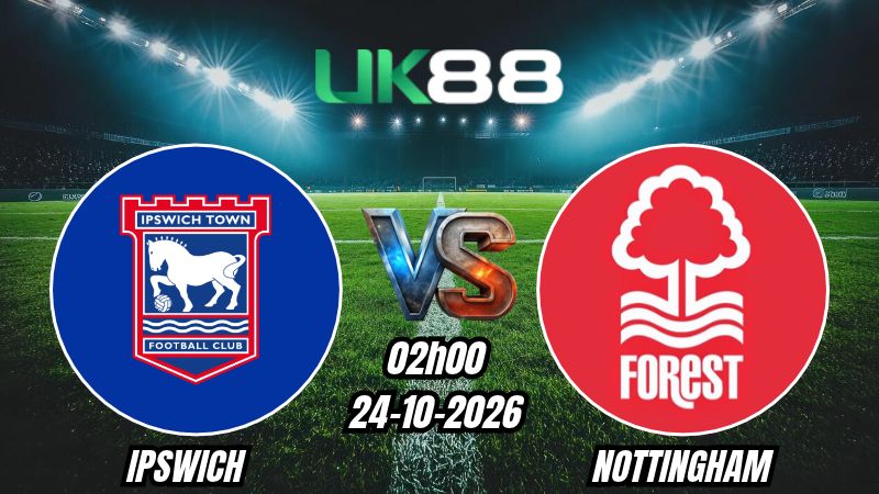 Soi kèo Ipswich vs Nottingham | 02h00 ngày 24/10/2026 | Ngoại Hạng Anh