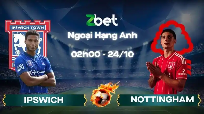 Nhận định soi kèo Ipswich vs Nottingham - 02h00 24/10/2026 - Ngoại Hạng Anh