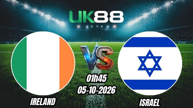 Soi kèo Ireland vs Israel | 01h45 - 05/10/2026 | Nations League