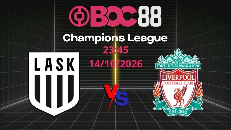 Soi Kèo LASK Linz vs Liverpool | 23:45 14/10/2026 - Champions League