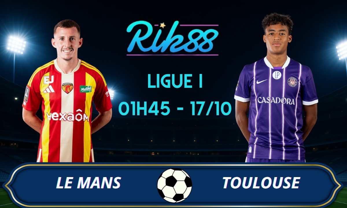 Soi kèo Le Mans vs Toulouse - 01h45 ngày 17/10/2026 - Ligue I