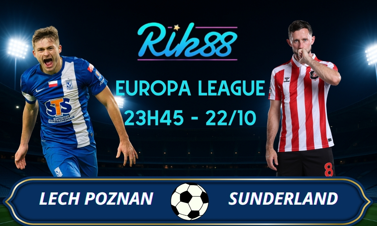 Soi kèo Lech Poznan vs Sunderland - 23h45 ngày 22/10/2026 - Europa League