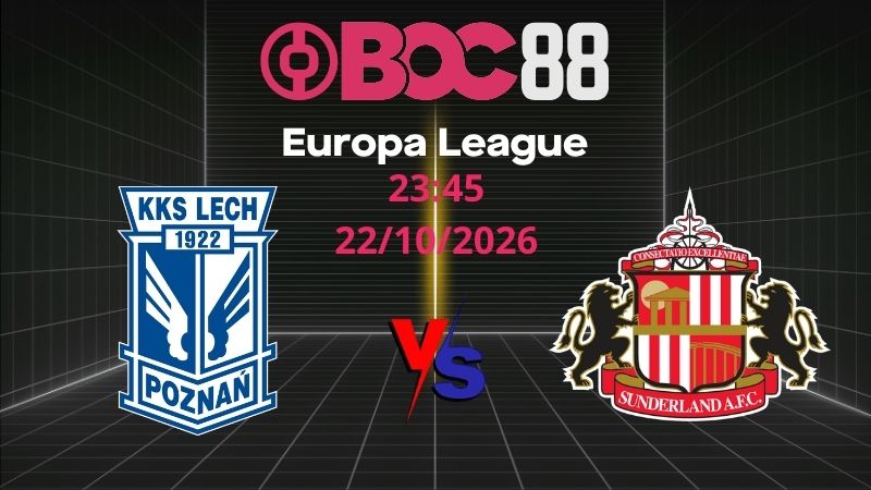 Soi Kèo Lech Poznan vs Sunderland | 23:45 22/10/2026 - Europa League