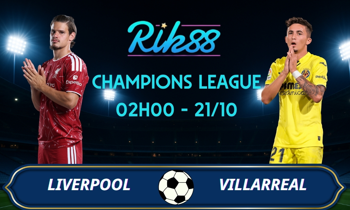 Soi kèo Liverpool vs Villarreal - 02h00 ngày 21/10/2026 - Champions League