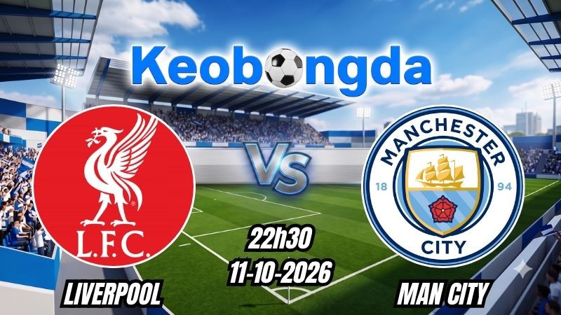 Soi kèo Liverpool vs Man City ngày 11/10/2026 | Ngoại Hạng Anh 2026/2027