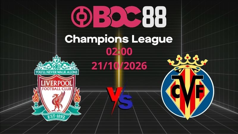 Soi Kèo Liverpool vs Villarreal | 02:00 21/10/2026 - Champions League