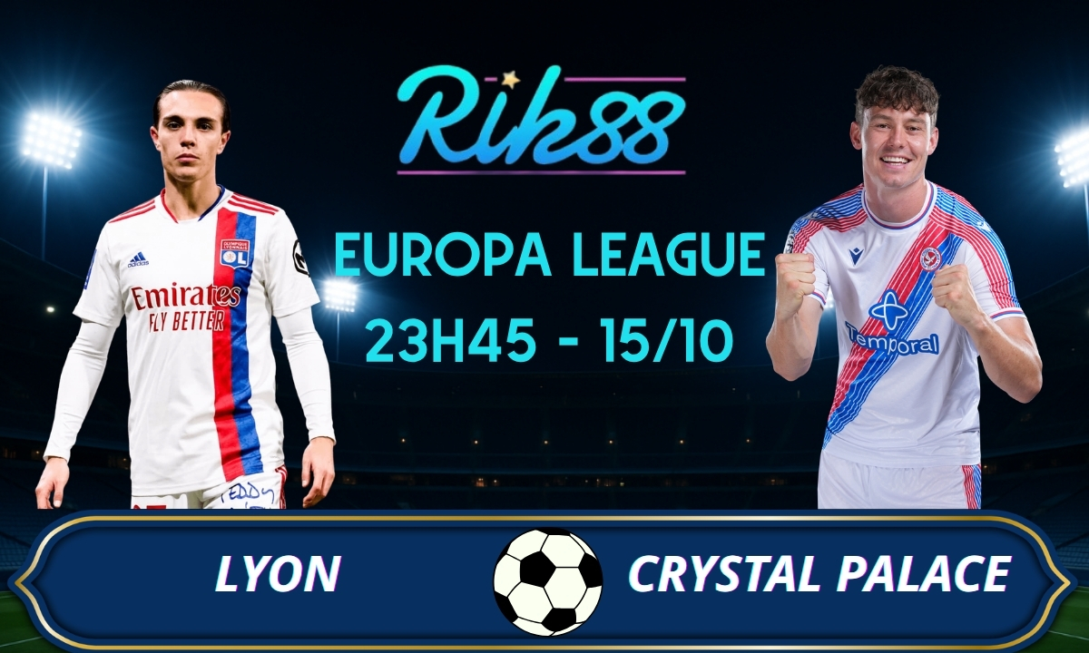 Soi kèo Lyon vs Crystal Palace - 23h45 ngày 15/10/2026 - Europa League