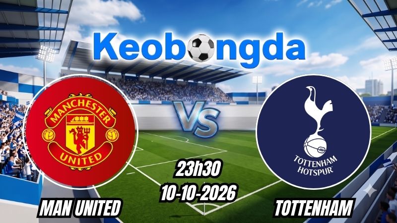 Soi kèo Man United vs Tottenham ngày 10/10/2026 | Ngoại Hạng Anh 2026/2027