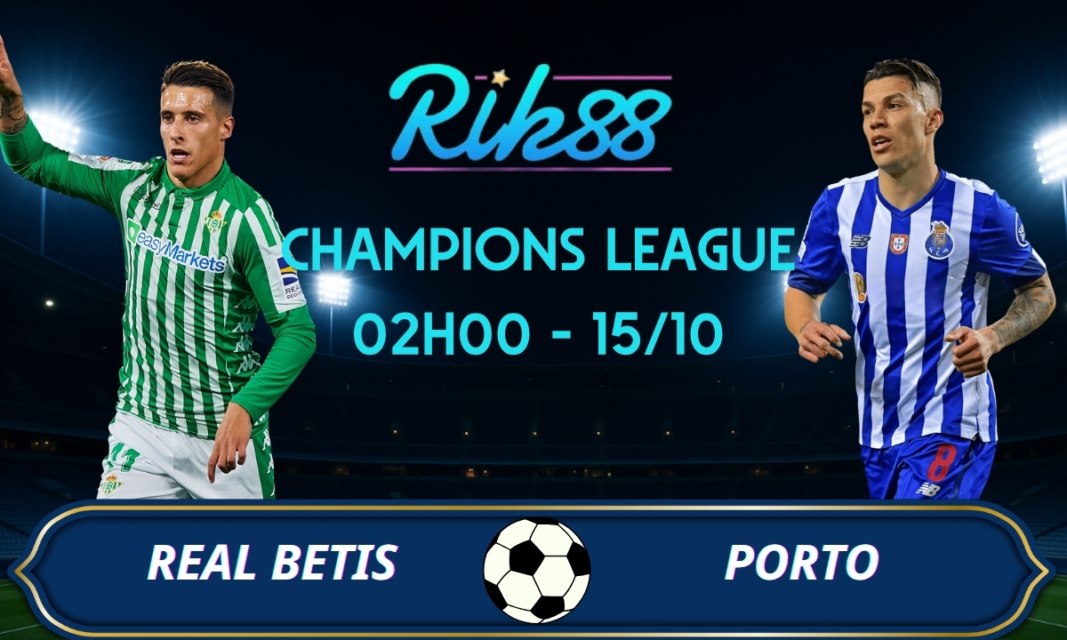 Soi kèo Real Betis vs Porto - 02h00 ngày 15/10/2026 - Champions League