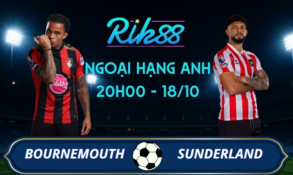 Soi kèo Bournemouth vs Sunderland - 20h00 ngày 18/10/2026 - Ngoại Hạng Anh