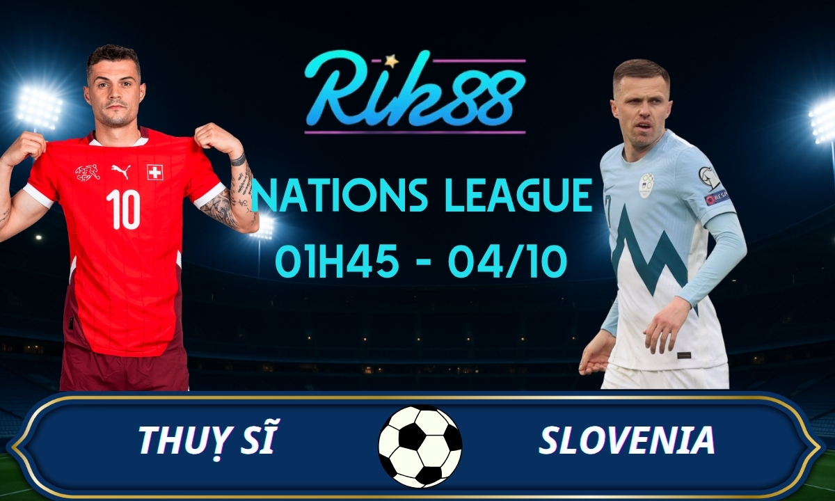 Soi kèo Thuỵ Sĩ vs Slovenia - 01h45 ngày 04/10/2026 - Nations League