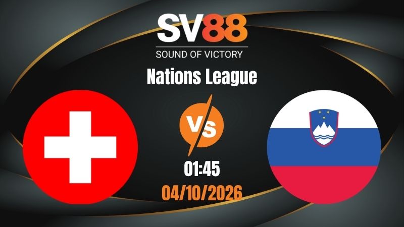 Soi Kèo Thụy Sĩ vs Slovenia 01:45 04/10/2026 | Nations League