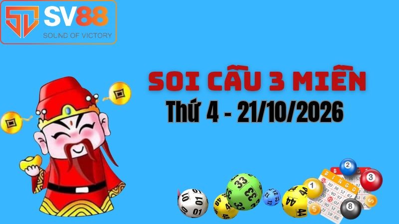 Soi cầu dự đoán kết quả xổ số 3 miền Bắc - Trung - Nam ngày 21/10/2026